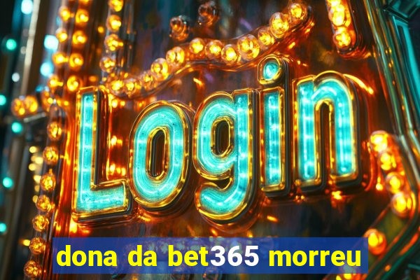 dona da bet365 morreu